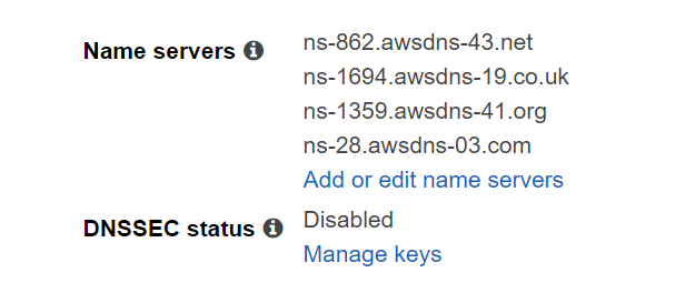 Name servers O 
DNSSEC status O 
ns-862.awsdns43. net 
ns-1694.awsdns-19.co.uk 
ns- 1359.awsdns-41 .org 
ns-28.awsdns-03.com 
Add or edit name servers 
Disabled 
Manage keys 