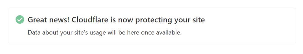 e Great news! Cloudflare is now protecting your site 
Data about your site's usage will be here once available. 